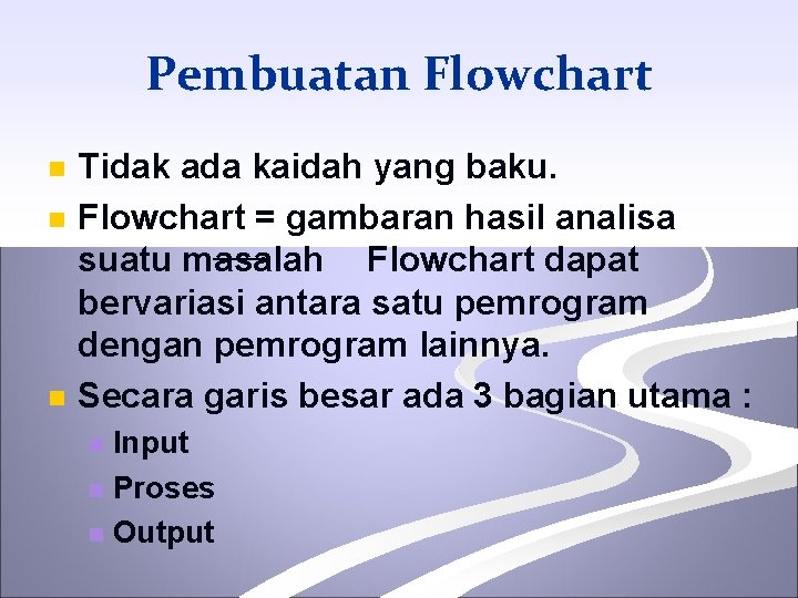 Pembuatan Flowchart n n n Tidak ada kaidah yang baku. Flowchart = gambaran hasil