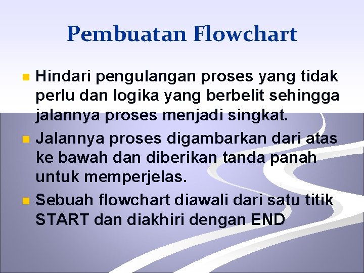 Pembuatan Flowchart n n n Hindari pengulangan proses yang tidak perlu dan logika yang