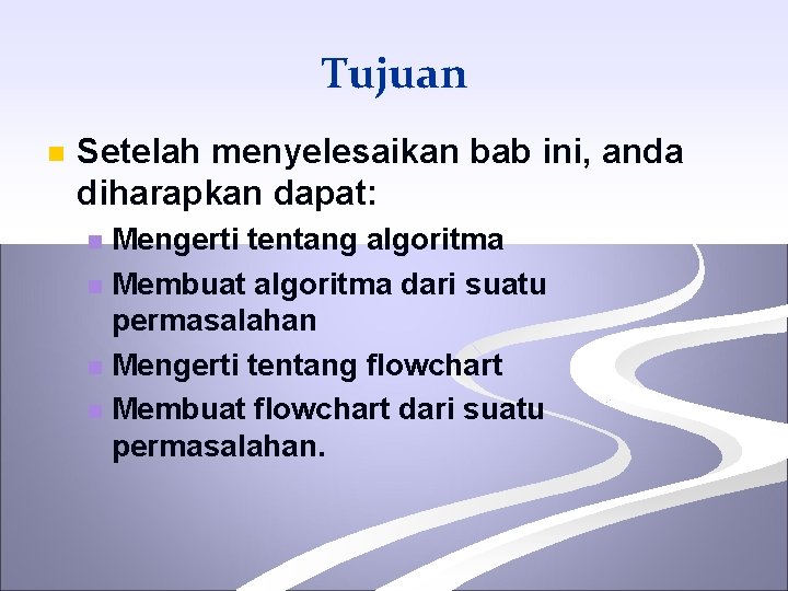 Tujuan n Setelah menyelesaikan bab ini, anda diharapkan dapat: Mengerti tentang algoritma n Membuat