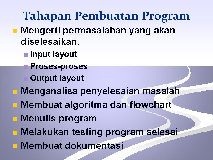 Tahapan Pembuatan Program n Mengerti permasalahan yang akan diselesaikan. Input layout n Proses-proses n