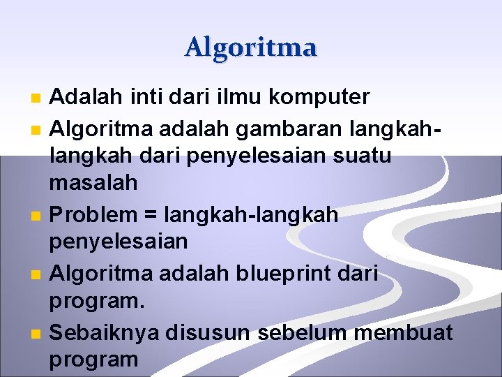 Algoritma n n n Adalah inti dari ilmu komputer Algoritma adalah gambaran langkah dari