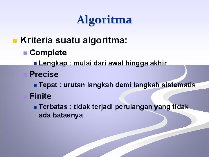 Algoritma n Kriteria suatu algoritma: n Complete n Lengkap n Precise n Tepat n