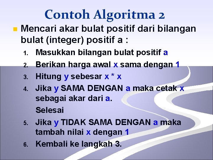 Contoh Algoritma 2 n Mencari akar bulat positif dari bilangan bulat (integer) positif a