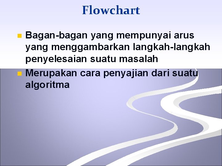 Flowchart n n Bagan-bagan yang mempunyai arus yang menggambarkan langkah-langkah penyelesaian suatu masalah Merupakan