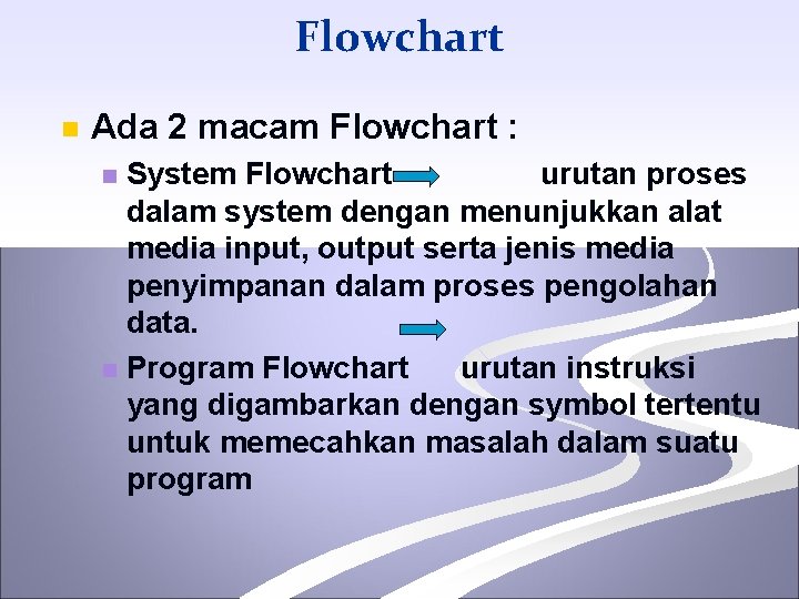 Flowchart n Ada 2 macam Flowchart : System Flowchart urutan proses dalam system dengan