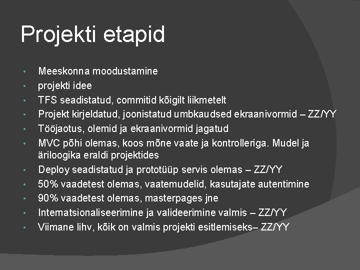 Projekti etapid • • • Meeskonna moodustamine projekti idee TFS seadistatud, commitid kõigilt liikmetelt