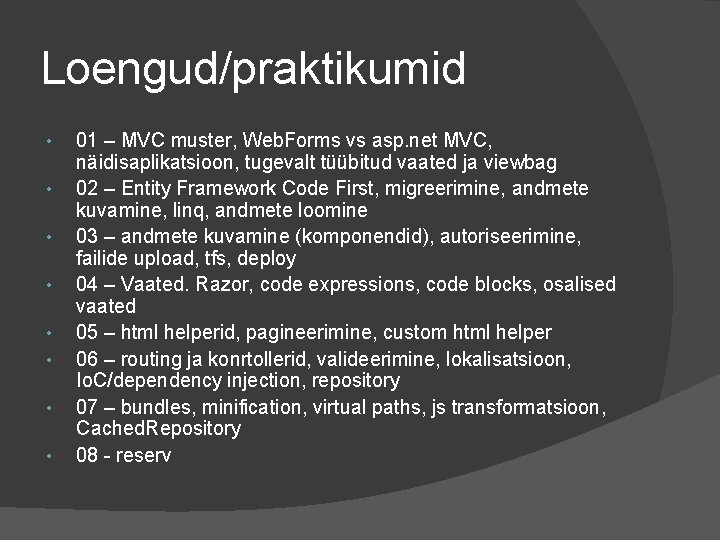 Loengud/praktikumid • • 01 – MVC muster, Web. Forms vs asp. net MVC, näidisaplikatsioon,