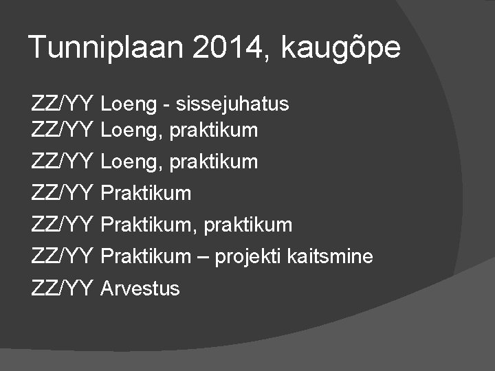 Tunniplaan 2014, kaugõpe ZZ/YY Loeng - sissejuhatus ZZ/YY Loeng, praktikum ZZ/YY Praktikum, praktikum ZZ/YY