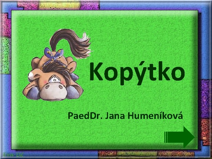 Kopýtko Paed. Dr. Jana Humeníková 