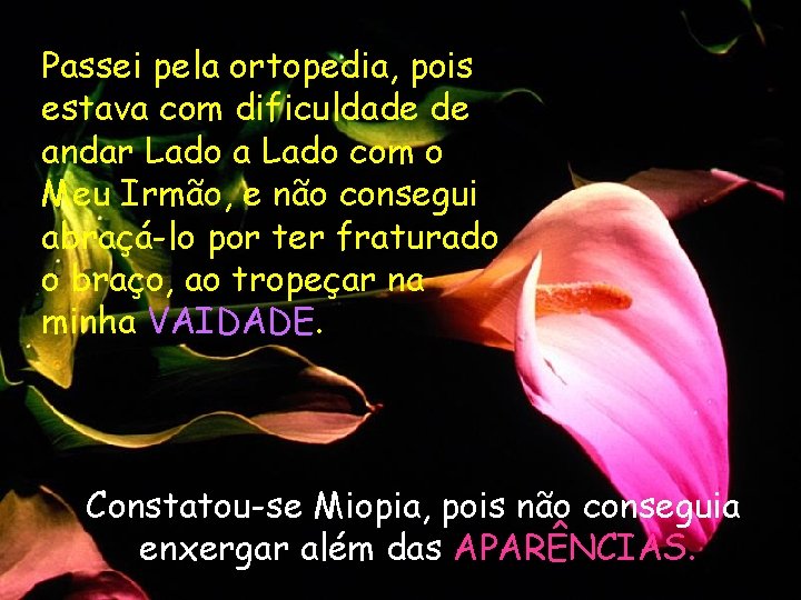 Passei pela ortopedia, pois estava com dificuldade de andar Lado a Lado com o