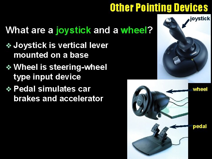 Other Pointing Devices joystick What are a joystick and a wheel? v Joystick is