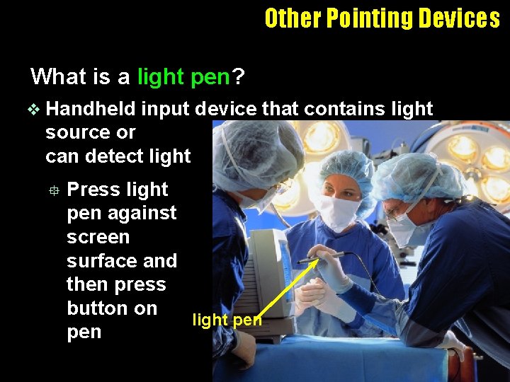 Other Pointing Devices What is a light pen? v Handheld input device that contains