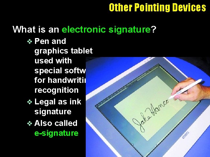 Other Pointing Devices What is an electronic signature? v Pen and graphics tablet used