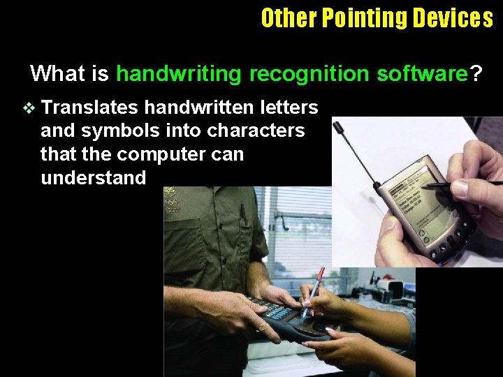 Other Pointing Devices What is handwriting recognition software? v Translates handwritten letters and symbols