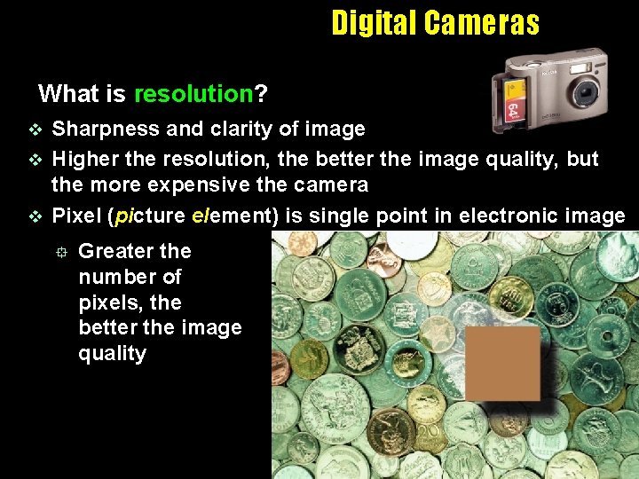 Digital Cameras What is resolution? Sharpness and clarity of image v Higher the resolution,