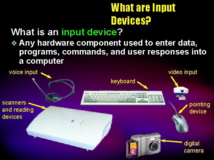 What are Input Devices? What is an input device? v Any hardware component used