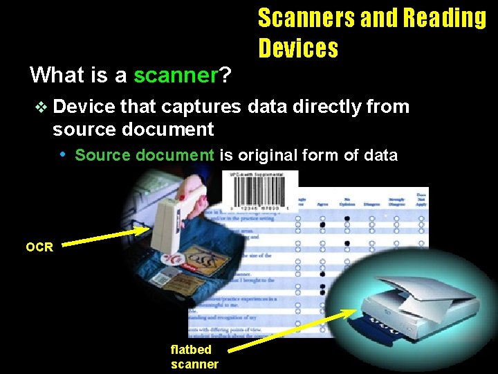 What is a scanner? v Device Scanners and Reading Devices that captures data directly