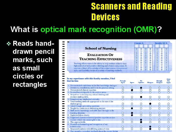 Scanners and Reading Devices What is optical mark recognition (OMR)? v Reads handdrawn pencil