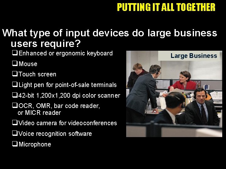 PUTTING IT ALL TOGETHER What type of input devices do large business users require?