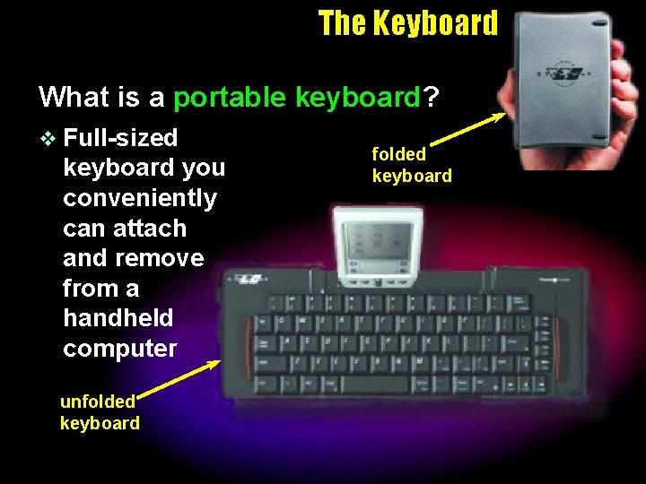 The Keyboard What is a portable keyboard? v Full-sized keyboard you conveniently can attach