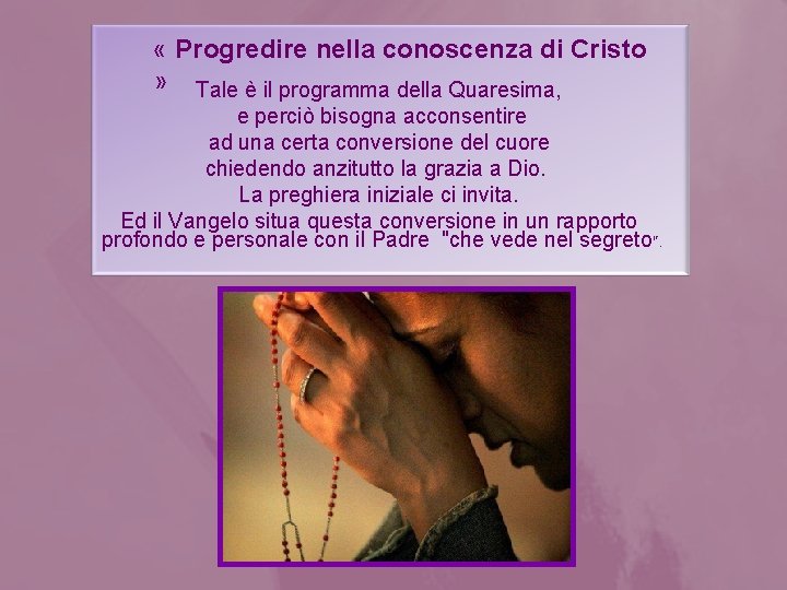  « Progredire nella conoscenza di Cristo » Tale è il programma della Quaresima,