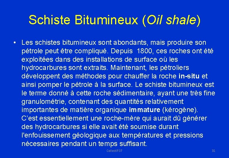 Schiste Bitumineux (Oil shale) • Les schistes bitumineux sont abondants, mais produire son pétrole
