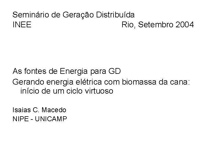 Seminário de Geração Distribuída INEE Rio, Setembro 2004 As fontes de Energia para GD