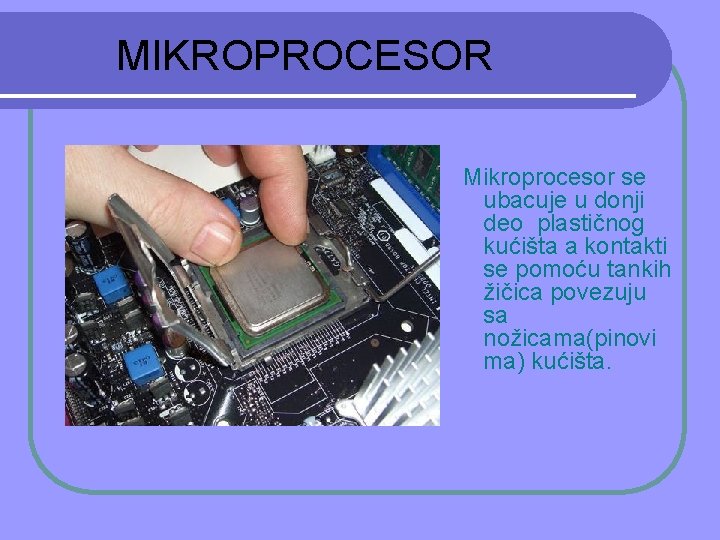 MIKROPROCESOR Mikroprocesor se ubacuje u donji deo plastičnog kućišta a kontakti se pomoću tankih