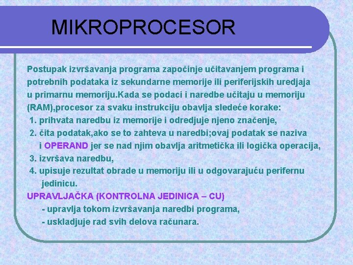 MIKROPROCESOR Postupak izvršavanja programa započinje učitavanjem programa i potrebnih podataka iz sekundarne memorije ili