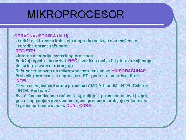 MIKROPROCESOR OBRADNA JEDINICA (ALU) - sadrži elektronska kola koja mogu da realizuju sve mašinske