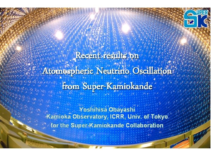 Recent results on Atomospheric Neutrino Oscillation from Super-Kamiokande Yoshihisa Obayashi Kamioka Observatory, ICRR, Univ.