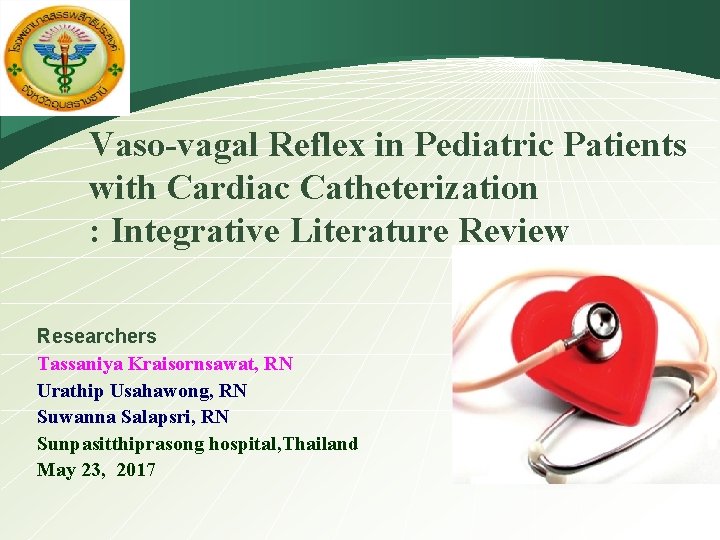 LOGO Vaso-vagal Reflex in Pediatric Patients with Cardiac Catheterization : Integrative Literature Review Researchers