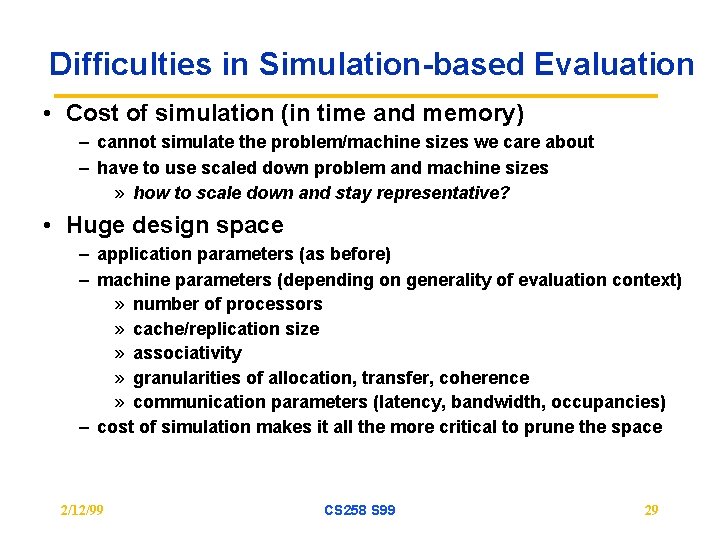 Difficulties in Simulation-based Evaluation • Cost of simulation (in time and memory) – cannot