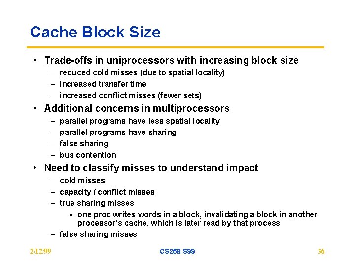 Cache Block Size • Trade-offs in uniprocessors with increasing block size – reduced cold