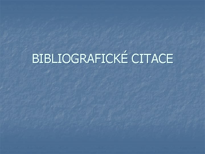 BIBLIOGRAFICKÉ CITACE 