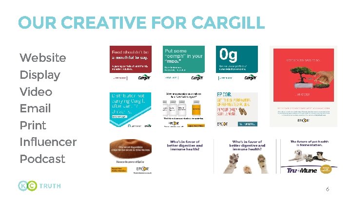 OUR CREATIVE FOR CARGILL Website Display Video Email Print Influencer Podcast 6 