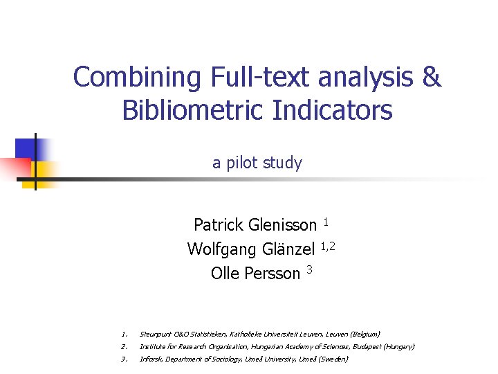 Combining Full-text analysis & Bibliometric Indicators a pilot study Patrick Glenisson 1 Wolfgang Glänzel