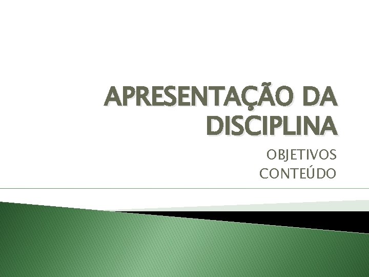 APRESENTAO DA DISCIPLINA OBJETIVOS CONTEDO OBJETIVOS DA DISCIPLINA