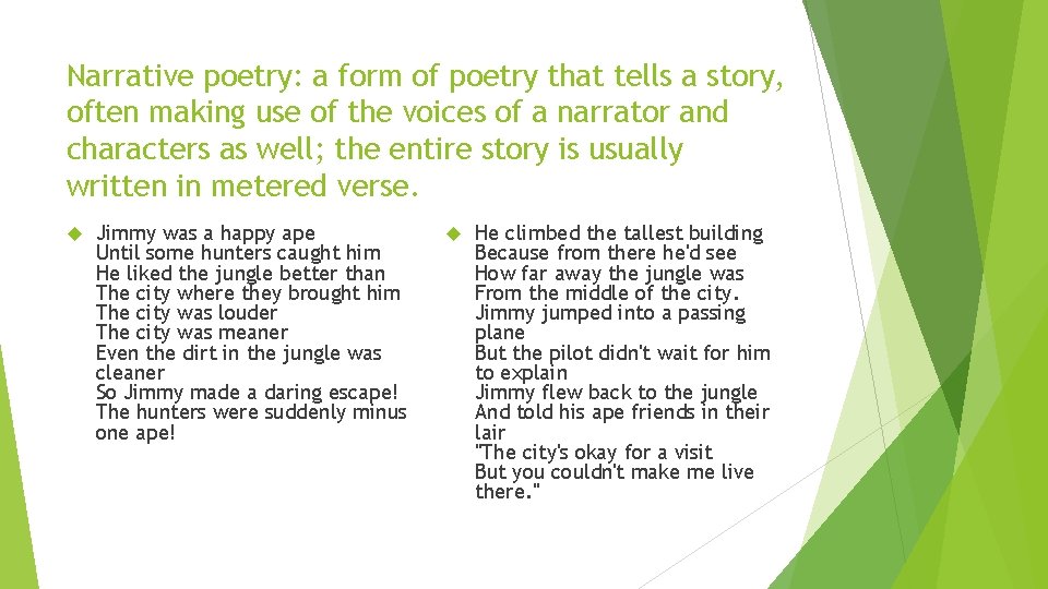 Narrative poetry: a form of poetry that tells a story, often making use of