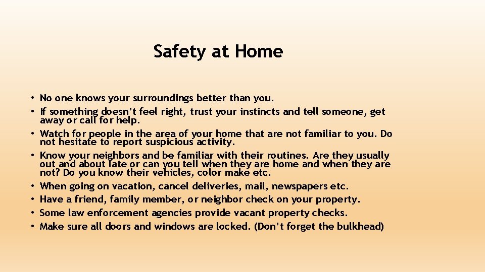 Safety at Home • No one knows your surroundings better than you. • If