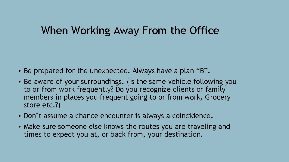 When Working Away From the Office • Be prepared for the unexpected. Always have