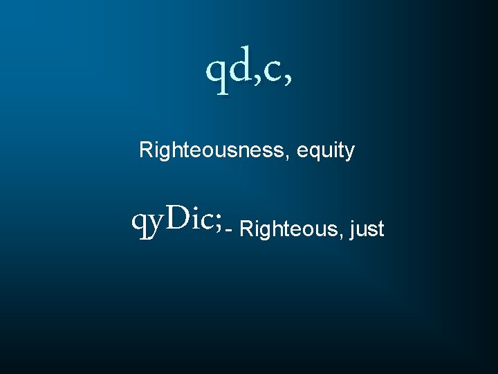 qd, c, Righteousness, equity qy. Dic; - Righteous, just 