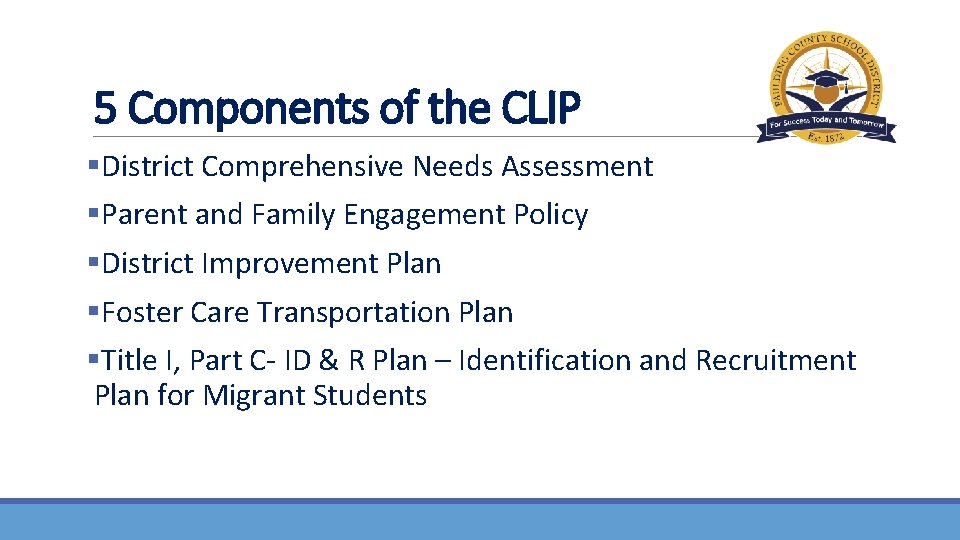 5 Components of the CLIP §District Comprehensive Needs Assessment §Parent and Family Engagement Policy