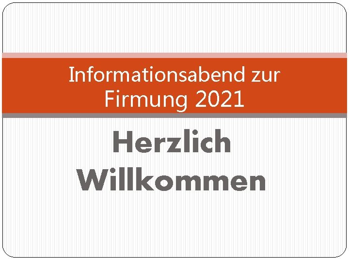 Informationsabend zur Firmung 2021 Herzlich Willkommen 