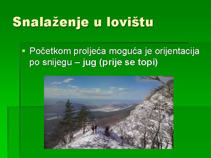 Snalaženje u lovištu § Početkom proljeća moguća je orijentacija po snijegu – jug (prije