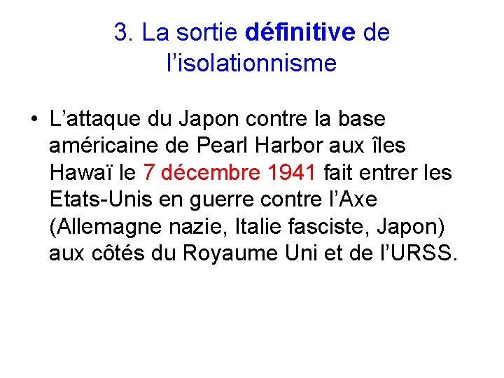 3. La sortie définitive de l’isolationnisme • L’attaque du Japon contre la base américaine