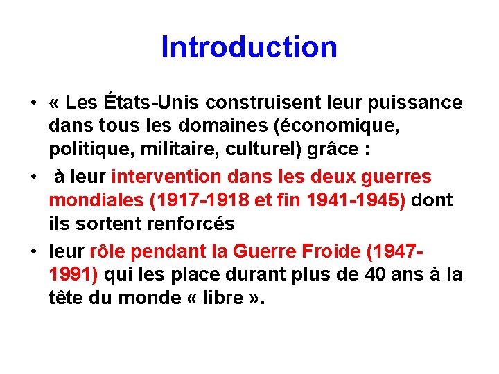 Introduction • « Les États-Unis construisent leur puissance dans tous les domaines (économique, politique,