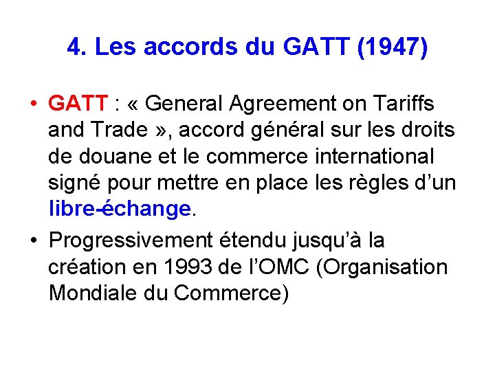 4. Les accords du GATT (1947) • GATT : « General Agreement on Tariffs