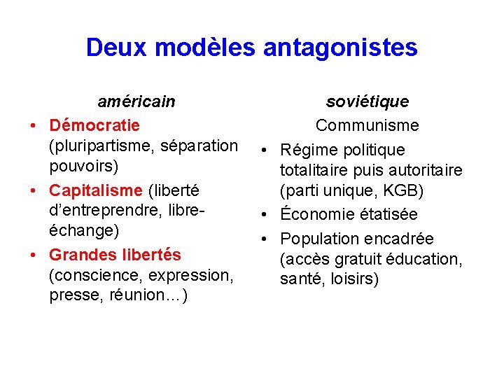 Deux modèles antagonistes américain • Démocratie (pluripartisme, séparation pouvoirs) • Capitalisme (liberté d’entreprendre, libreéchange)
