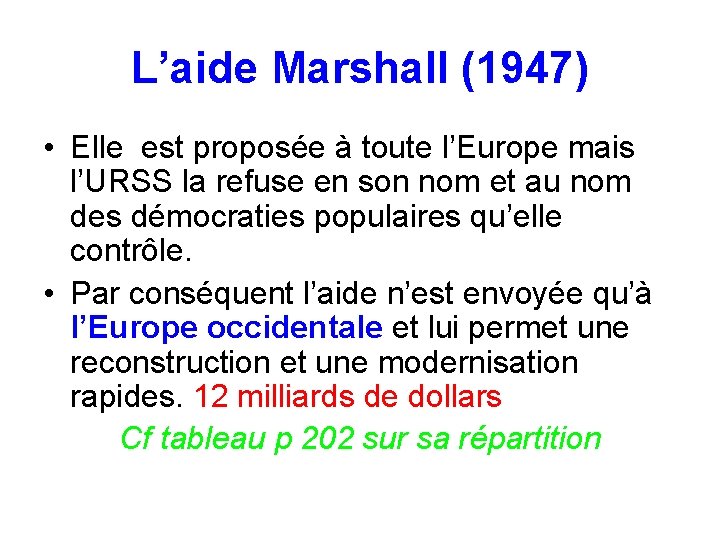 L’aide Marshall (1947) • Elle est proposée à toute l’Europe mais l’URSS la refuse